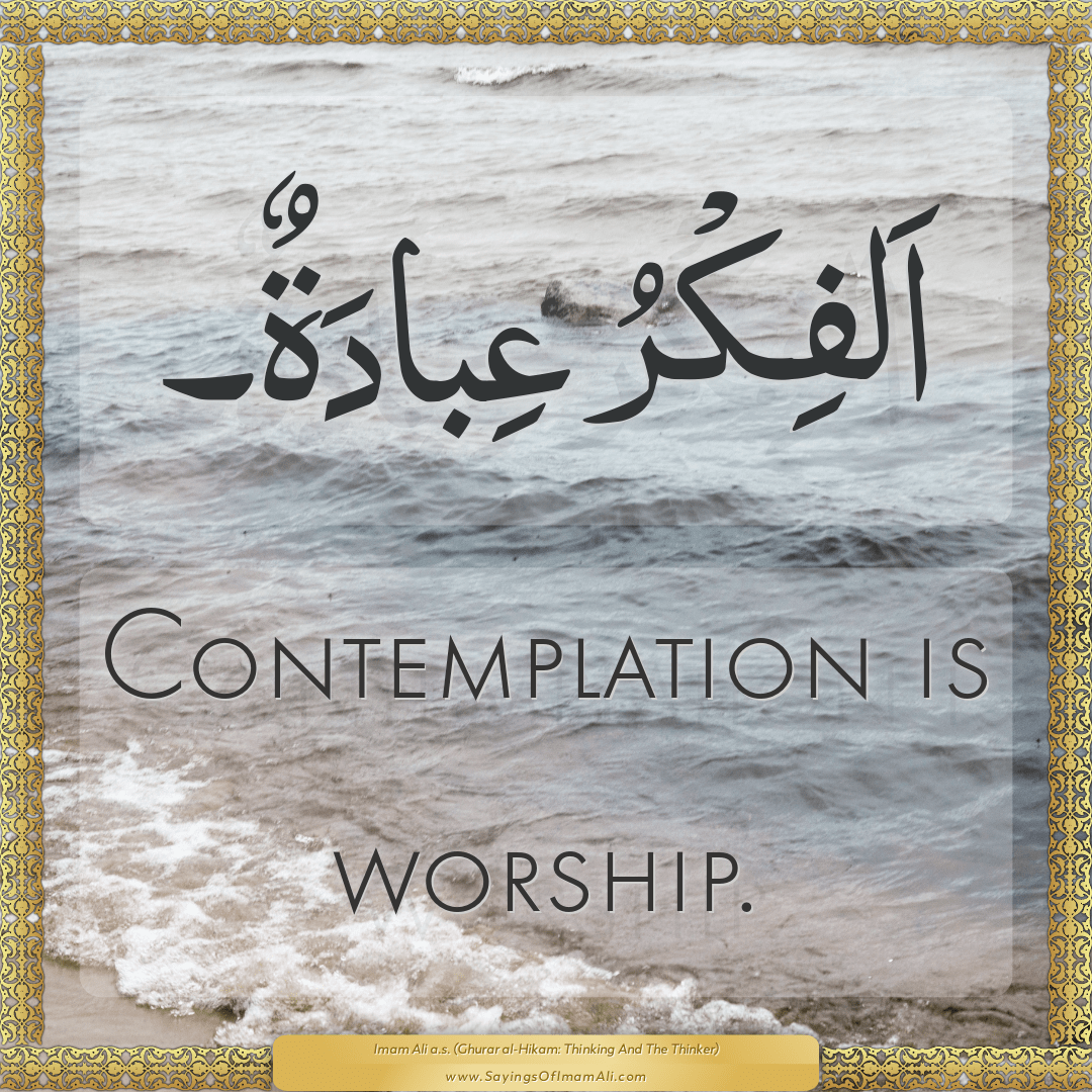 Contemplation is worship.